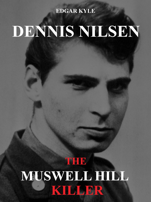 Title details for Dennis Nilsen--The Muswell Hill Killer by Edgar Kyle - Available